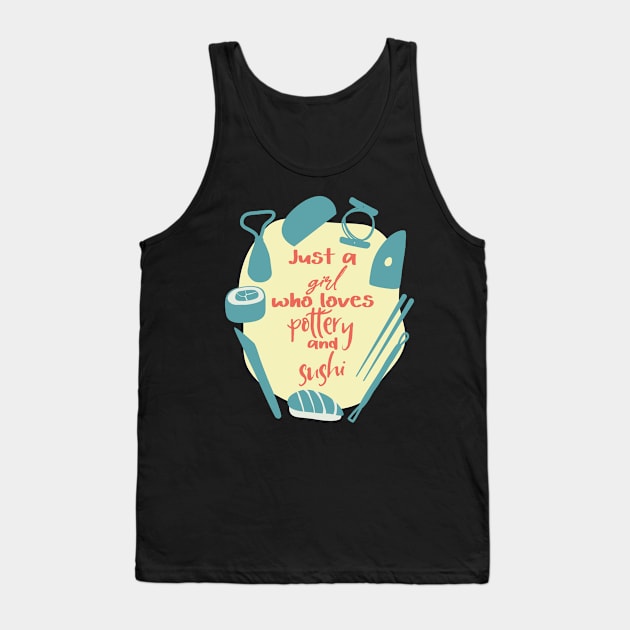 Just a girl who loves pottery and sushi Tank Top by Teequeque